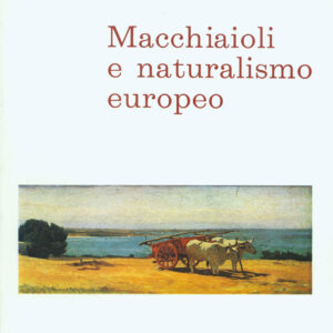Macchiaioli e Naturalismo Europeo (mostra in occasione della IX Biennale Internazionale dell' Antiquariato)