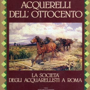 Acquarelli dell'Ottocento. La Società degli acquarellisti a Roma