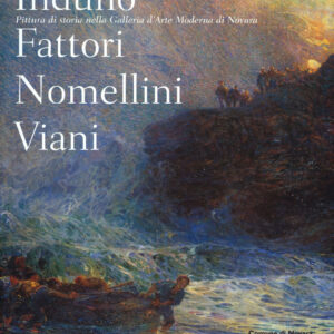 Induno, Fattori, Nomellini, Viani. Pittura di storia nella Galleria d'Arte Moderna di Novara