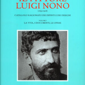 Il pittore Luigi Nono. Catalogo ragionato dei dipinti e dei disegni