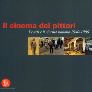 Il cinema dei pittori. Le arti e il cinema italiano 1940 - 1980