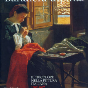Bandiera dipinta. Il tricolore nella pittura italiana 1797 - 1947