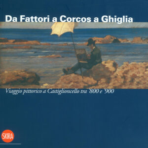 Da Fattori a Corcos a Ghiglia. Viaggio pittorico a Castiglioncello tra '800 e '900