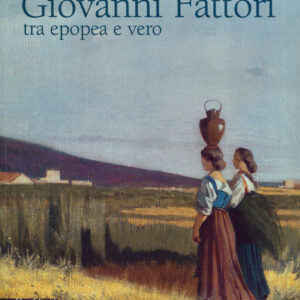 Giovanni Fattori tra epopea e vero