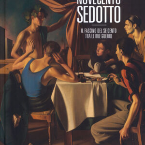 Novecento sedotto. Il fascino del Seicento tra le due guerre