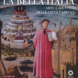 La Bella Italia. Arte e identità delle città capitali