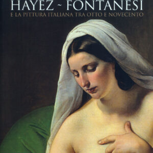 Incanti di terre lontane. Hayez - Fontanesi e la Pittura Italiana tra Otto e Novecento